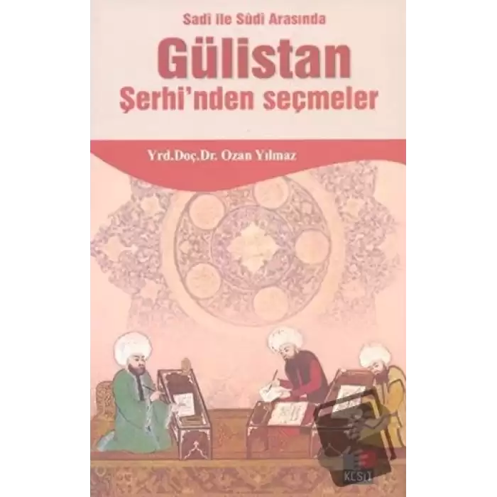 Sadi ile Sudi Arasında Gülistan Şerhi’nden Seçmeler