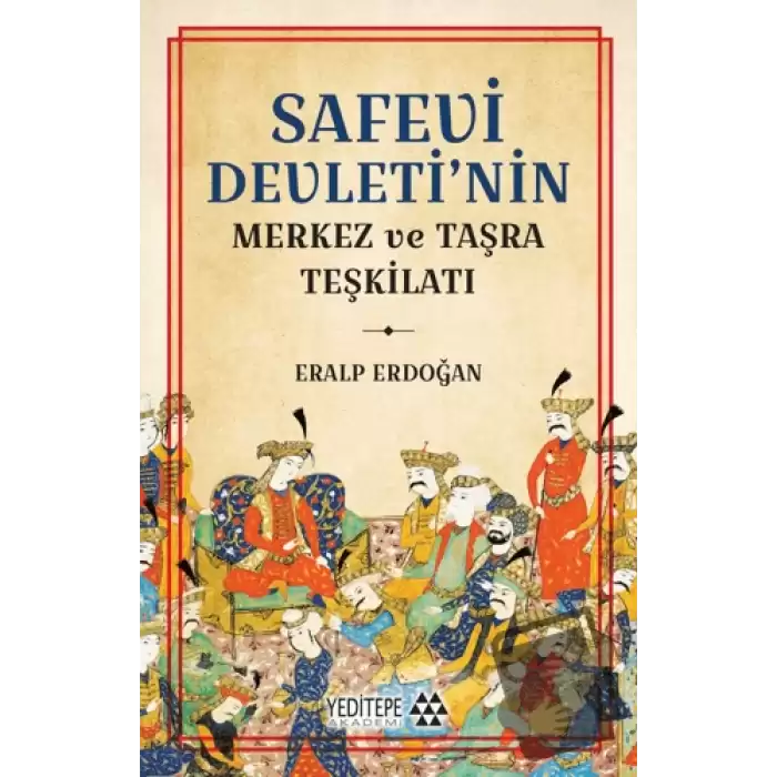 Safevi Devleti’nin Merkez ve Taşra Teşkilatı