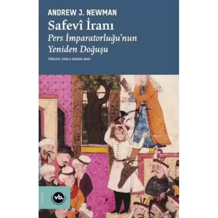 Safevi İranı: Pers İmparatorluğunun Yeniden Doğuşu