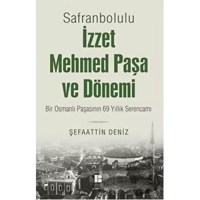 Safranbolulu İzzet Mehmed Paşa ve Dönemi