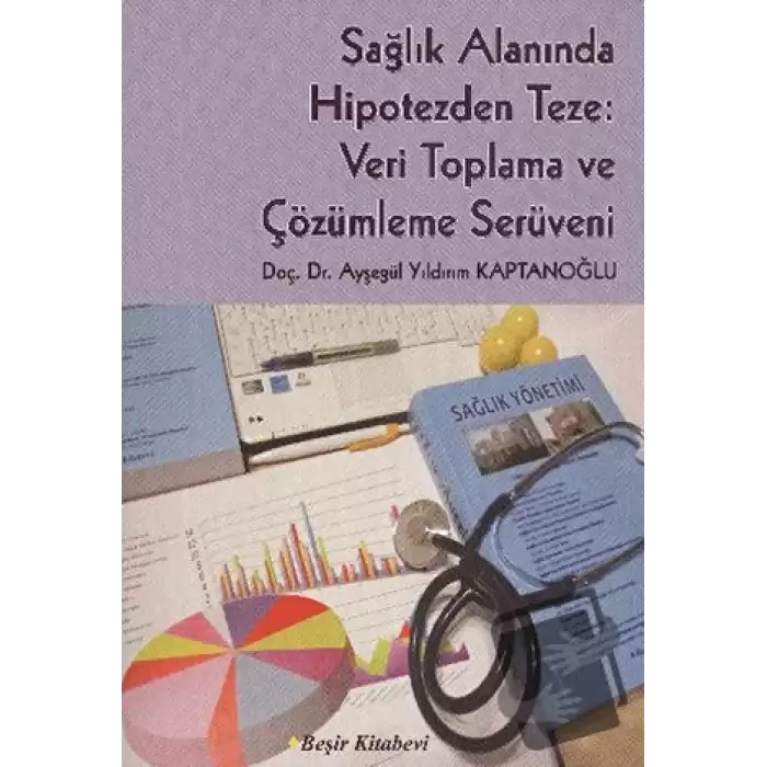 Sağlık Alanında Hipotezden Teze: Veri Toplama ve Çözümleme Serüveni