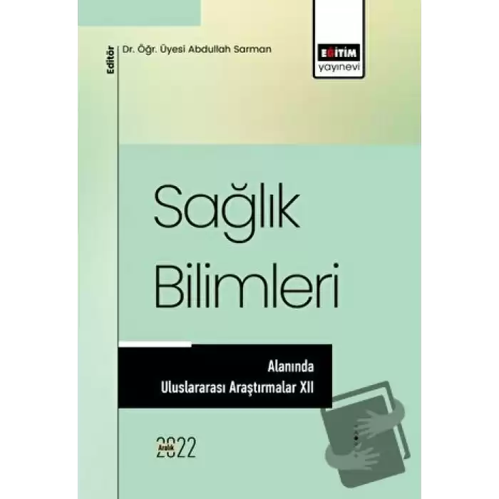 Sağlık Bilimleri Alanında Uluslararası Araştırmalar XII