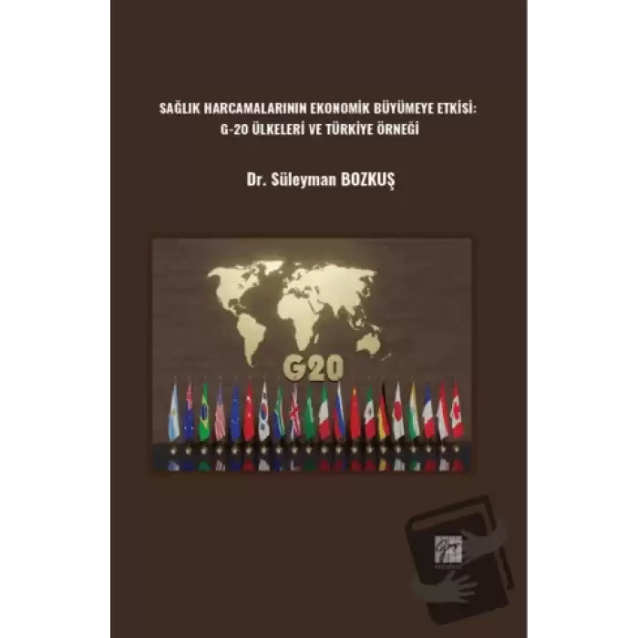 Sağlık Harcamalarının Ekonomik Büyümeye Etkisi: G-20 Ülkeleri ve Türkiye Örneği