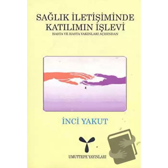 Sağlık İletişiminde Katılımın İşlevi: Hasta ve Hasta Yakınları Açısından