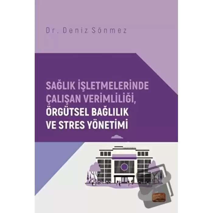 Sağlık İşletmelerinde Çalışan Verimliliği, Örgütsel Bağlılık ve Stres Yönetimi