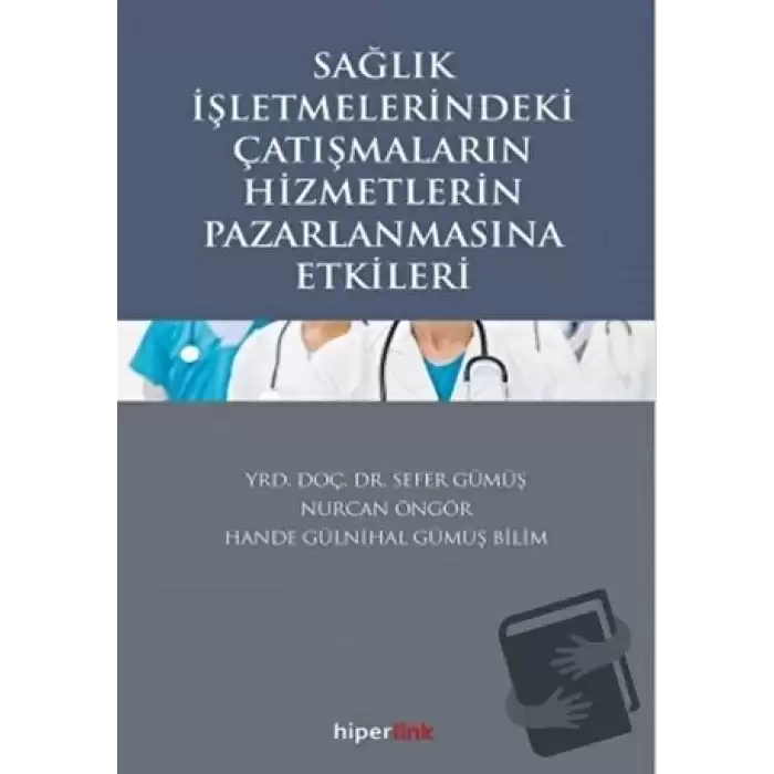 Sağlık İşletmelerindeki Çatışmaların Hizmetlerin Pazarlanmasına Etkileri