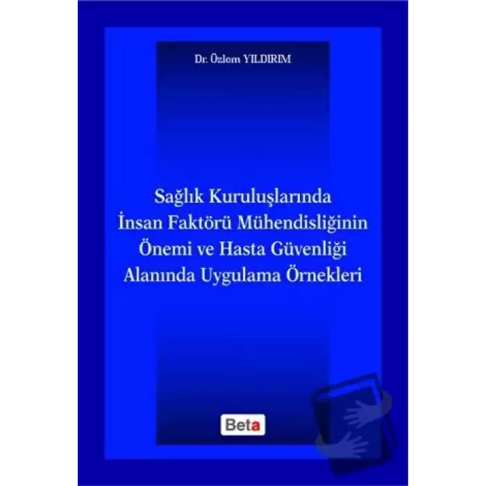 Sağlık Kuruluşlarında İnsan Faktörü Mühendisliğinin Önemi ve Hasta Güvenliği Alanında Uygulama Örnekleri