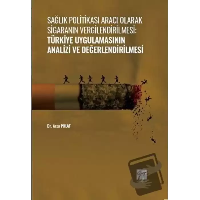 Sağlık Politikası Aracı Olarak Sigaranın Vergilendirilmesi: Türkiye Uygulamasının Analizi ve Değerlendirilmesi