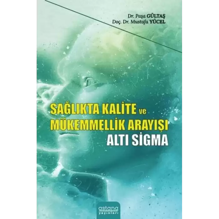 Sağlıkta Kalite ve Mükemmellik Arayışı - Altı Sigma