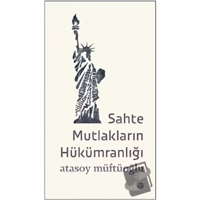 Sahte Mutlakların Hükümranlığı