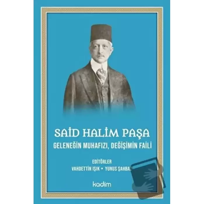 Said Halim Paşa - Geleneğin Muhafızı Değişimin Faili