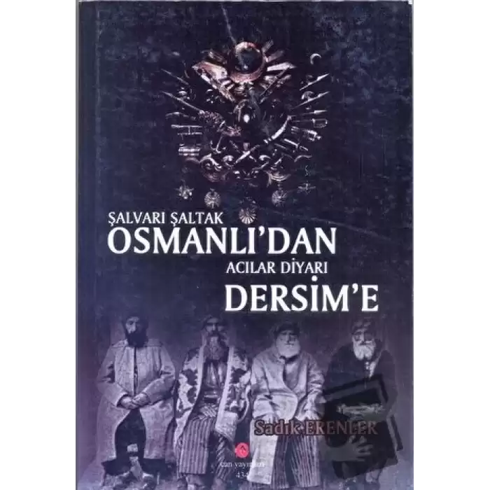 Şalvarlı Şaltak Osmanlıdan Acılar Diyarı Dersime