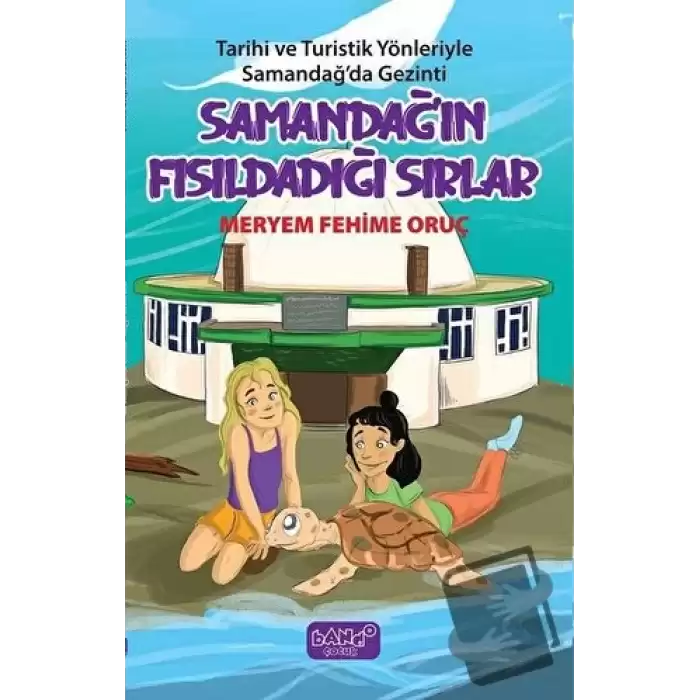 Samandağın Fısıldadığı Sırlar - Tarihi ve Turistik Yönleriyle Samandağda Gezinti