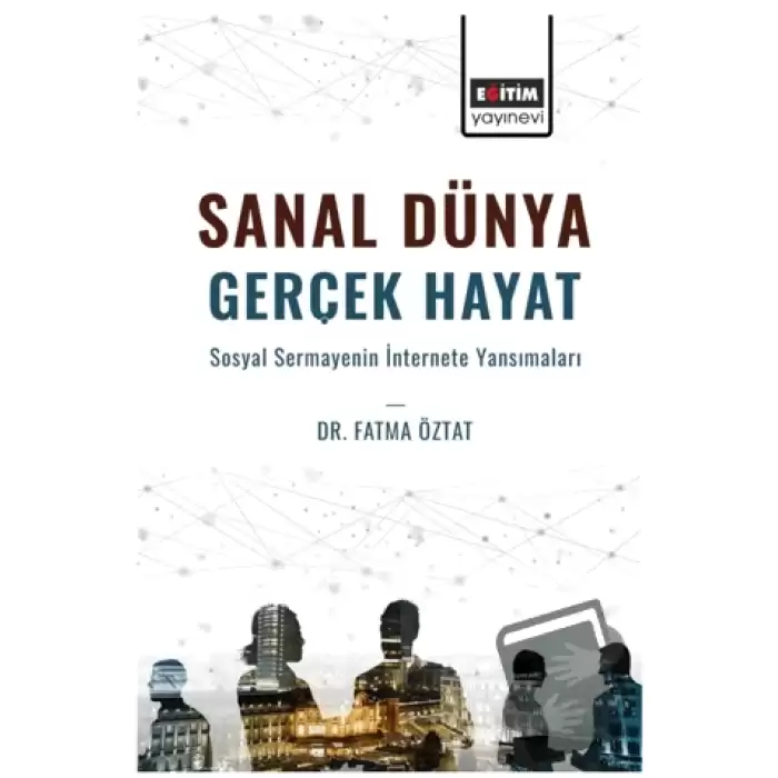 Sanal Dünya Gerçek Hayat Sosyal Sermayenin İnternete Yansımaları