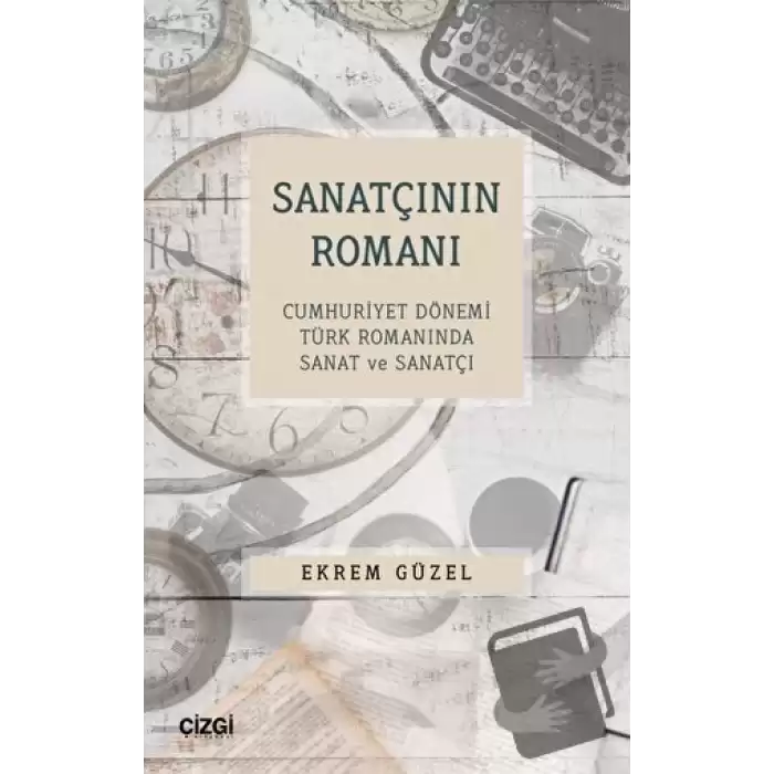 Sanatçının Romanı - Cumhuriyet Dönemi Türk Romanında Sanat ve Sanatçı