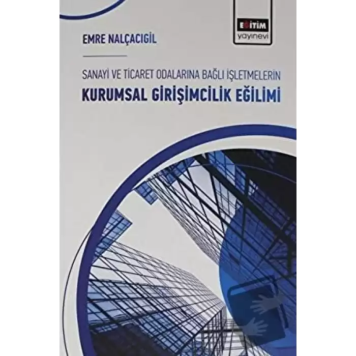 Sanayi ve Ticaret Odalarına Bağlı İşletmelerin Kurumsal Girişimcilik Eğilimi