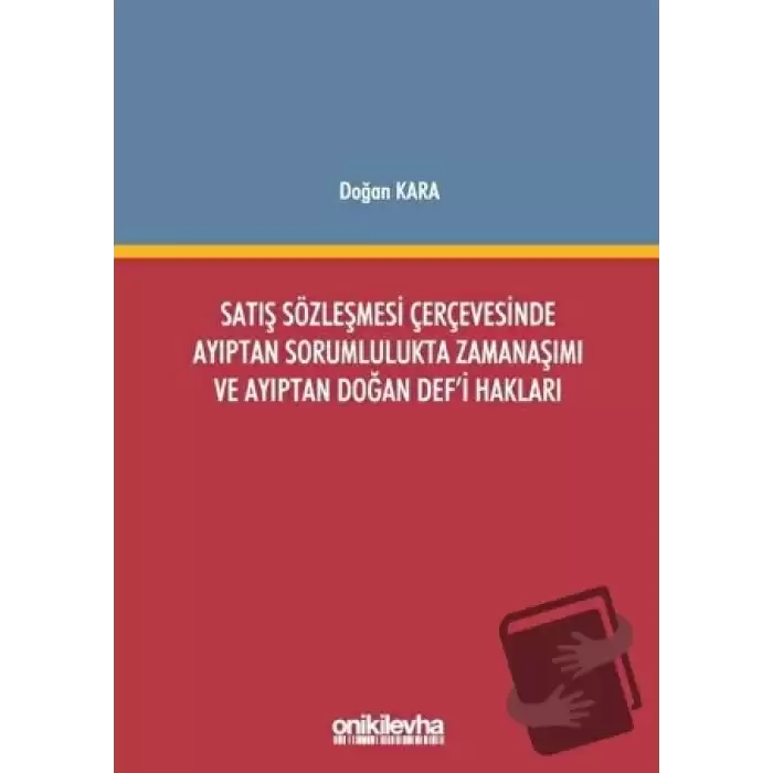 Satış Sözleşmesi Çerçevesinde Ayıptan Sorumlulukta Zamanaşımı ve Ayıptan Doğan Defi Hakları (Ciltli)