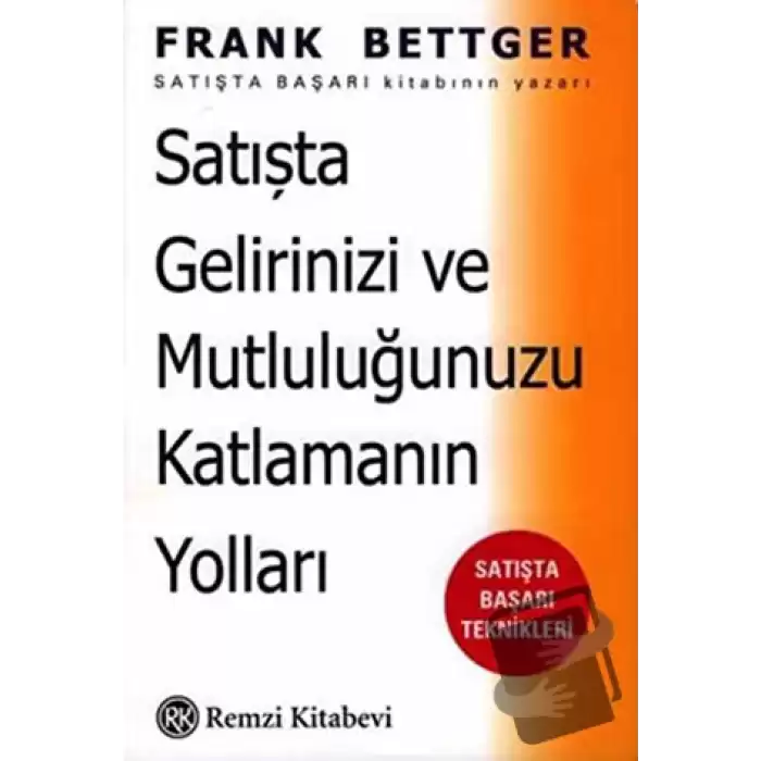 Satışta Gelirinizi ve Mutluluğunuzu Katlamanın Yolları: Satışta Başarı Teknikleri