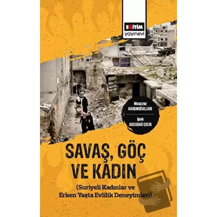 Savaş,Göç ve Kadın (Suriyeli Kadınlar ve Erken Yaşta Evlilik Deneyimleri)