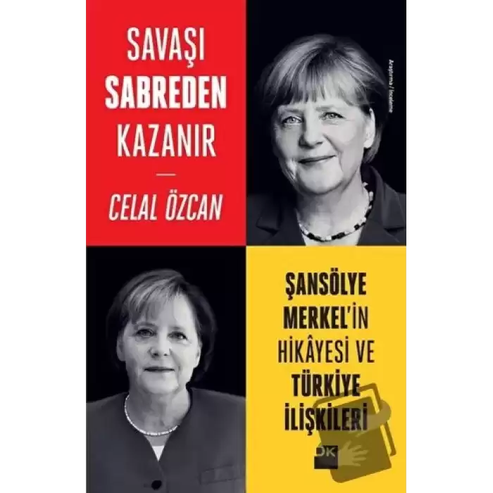 Savaşı Sabreden Kazanır: Şansölye Merkelin Hikayesi ve Türkiye İlişkileri