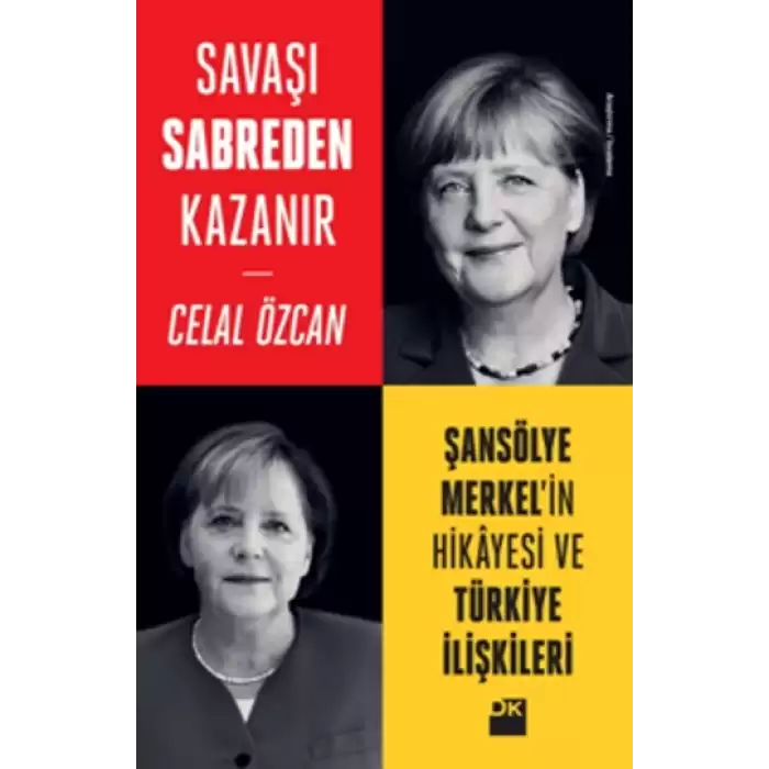 Savaşı Sabreden Kazanır - Şansölye Merkel’in Hikayesi ve Türkiye İlişkileri