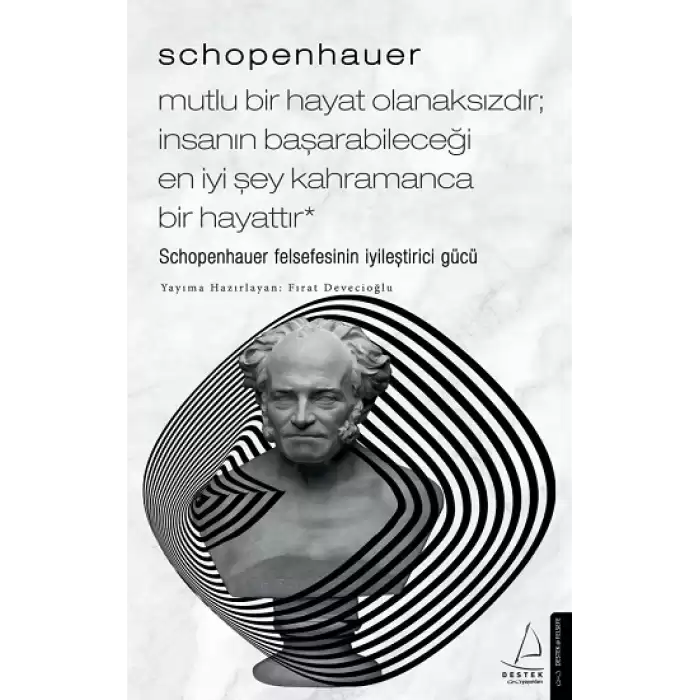 Schopenhauer - Mutlu Bir Hayat Olanaksızdır - İnsanın Başarabileceği En İyi Şey Kahramanca Bir Hayattır