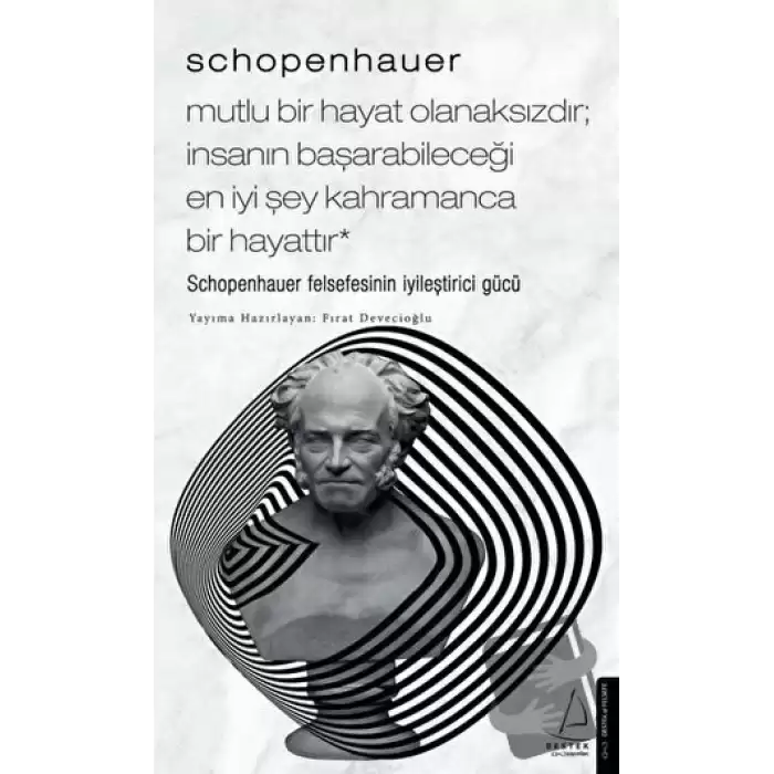 Schopenhauer: Mutlu Bir Hayat Olanaksızdır İnsanın Başarabileceği En İyi Şey Kahramanca Bir Hayat