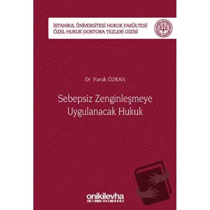 Sebepsiz Zenginleşmeye Uygulanacak Hukuk - İstanbul Üniversitesi Hukuk Fakültesi Özel Hukuk Doktora Tezleri Dizisi No: 40 (Ciltli)