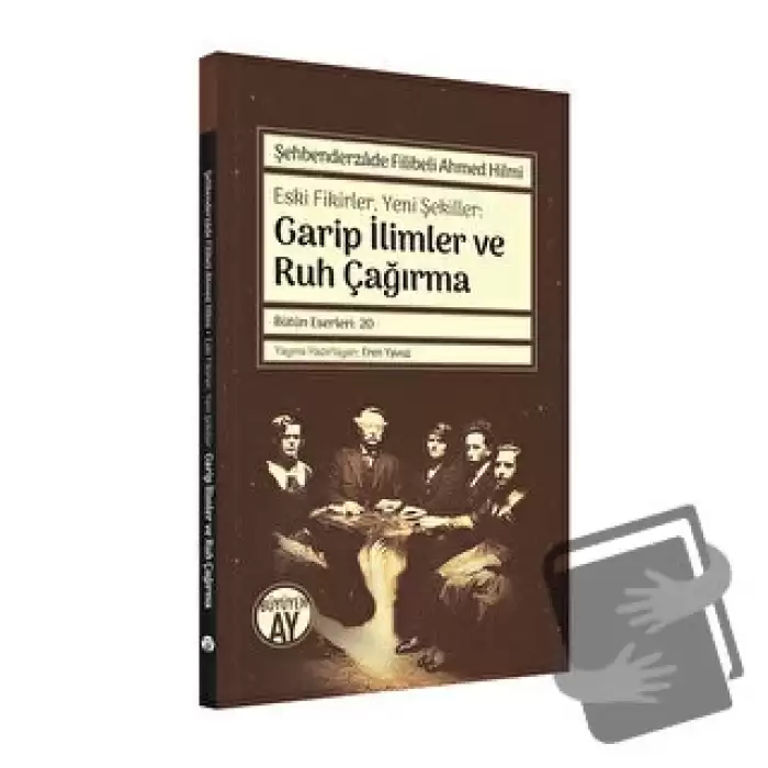 Şehbenderzade Filibeli Ahmed Hilmi - Eski Fikirler, Yeni Şekiller: Garip İlimler ve Ruh Çağırma