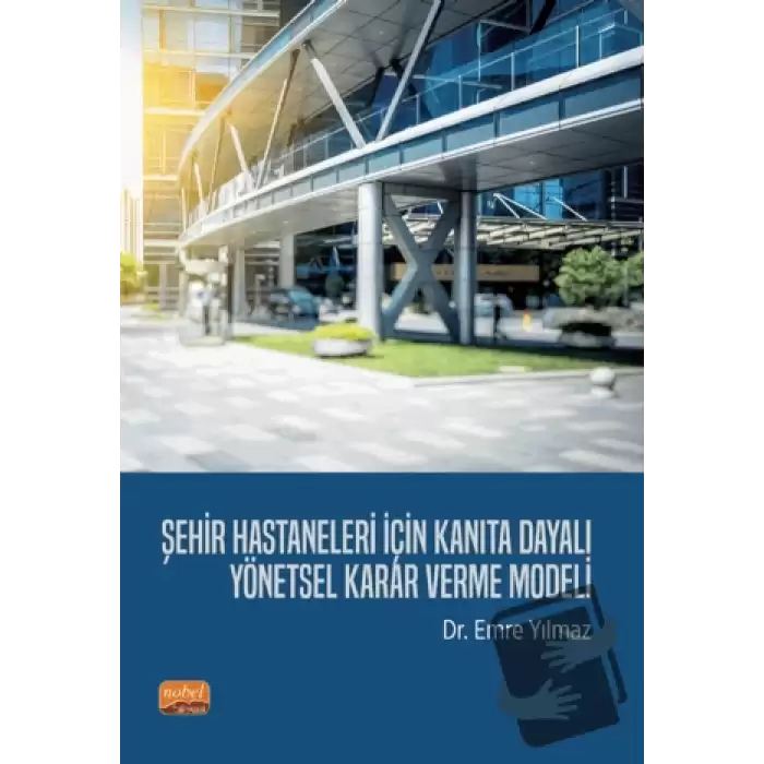 Şehir Hastaneleri İçin Kanıta Dayalı Yönetsel Karar Verme Modeli