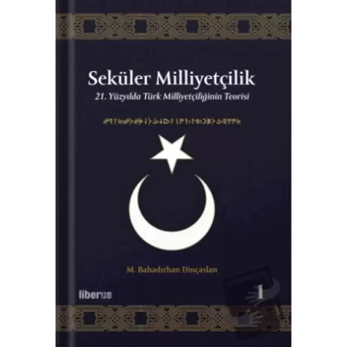 Seküler Milliyetçilik 1 - 21. Yüzyılda Türk Milliyetçiliğinin Teorisi (Ciltli)