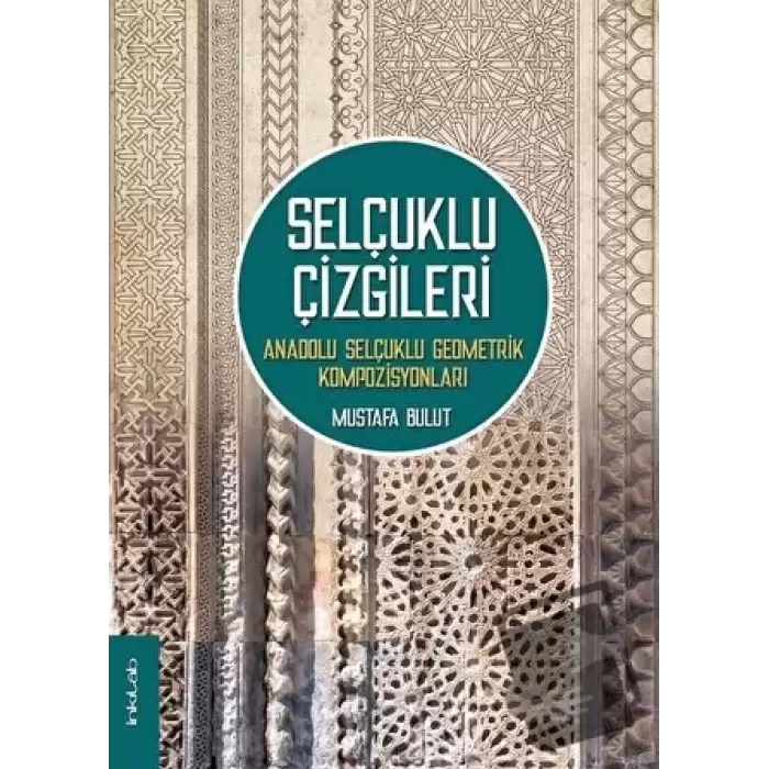 Selçuklu Çizgileri: Anadolu Selçuklu Geometrik Kompozisyonları (Ciltli)