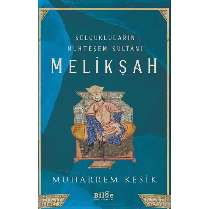 Selçukluların Muhteşem Sultanı Melikşah