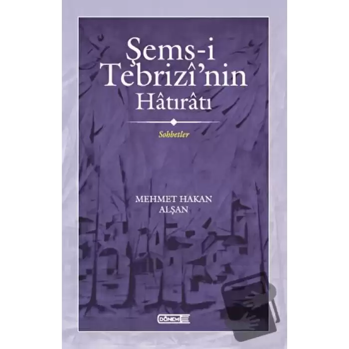 Şems-i Tebrizi’nin Hatıratı Sohbetler