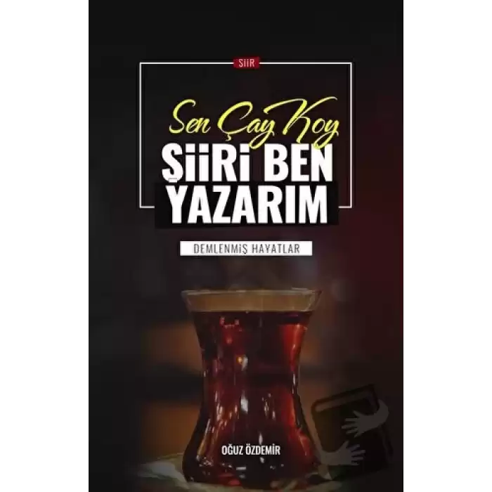 Sen Çay Koy Şiiri Ben Yazarım