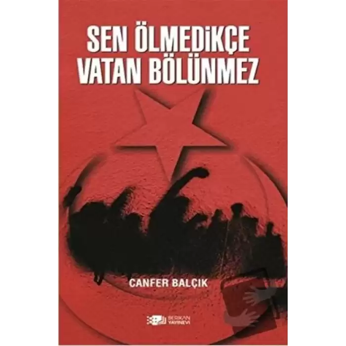 Sen Ölmedikçe Vatan Bölünmez