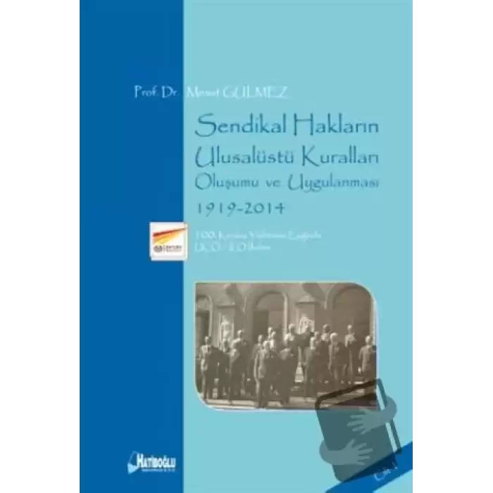 Sendikal Hakların Ulusalüstü Kuralları, Oluşumu ve Uygulanması Cilt 1: 1919-2014