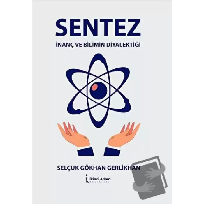 Sentez - İnanç Ve Bilimin Diyalektiği