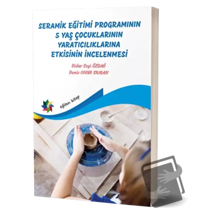 Seramik Eğitimi Programının 5 Yaş Çocuklarının Yaratıcılıklarına Etkisinin İncelenmesi