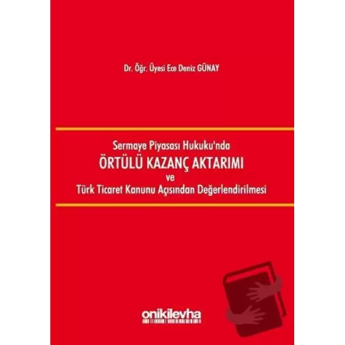Sermaye Piyasası Hukukunda Örtülü Kazanç Aktarımı ve Türk Ticaret Kanunu Açısından Değerlendirilmesi (Ciltli)