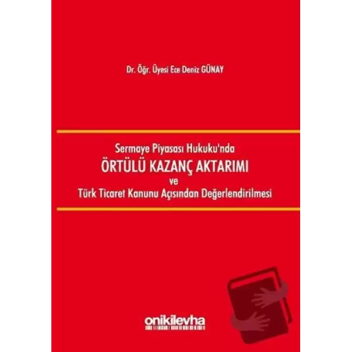 Sermaye Piyasası Hukukunda Örtülü Kazanç Aktarımı ve Türk Ticaret Kanunu Açısından Değerlendirilmesi (Ciltli)