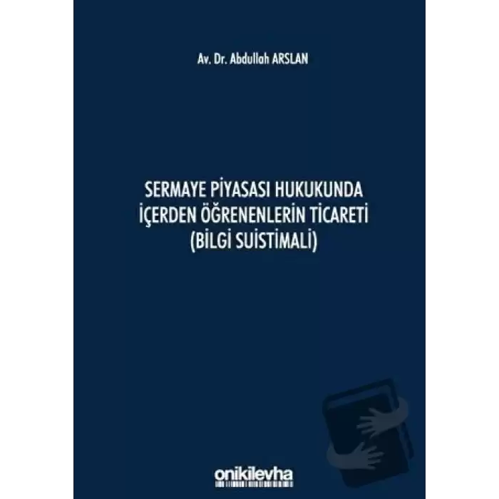 Sermaye Piyasası Hukukunda İçerden Öğrenenlerin Ticareti (Bilgi Suistimali) (Ciltli)