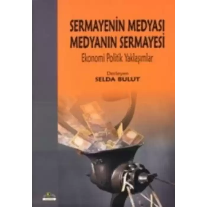 Sermayenin Medyası Medyanın Sermayesi : Ekonomi Politik Yaklaşımlar