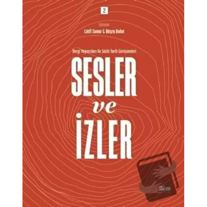 Sesler ve İzler Cilt 2 - Dergi Yayıncıları İle Sözlü Tarih Görüşmeleri