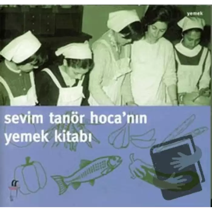 Sevim Tanör Hoca’nın Yemek Kitabı