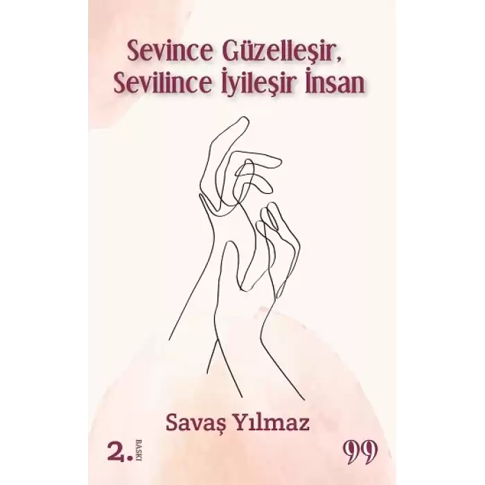 Sevince Güzelleşir, Sevilince İyileşir İnsan