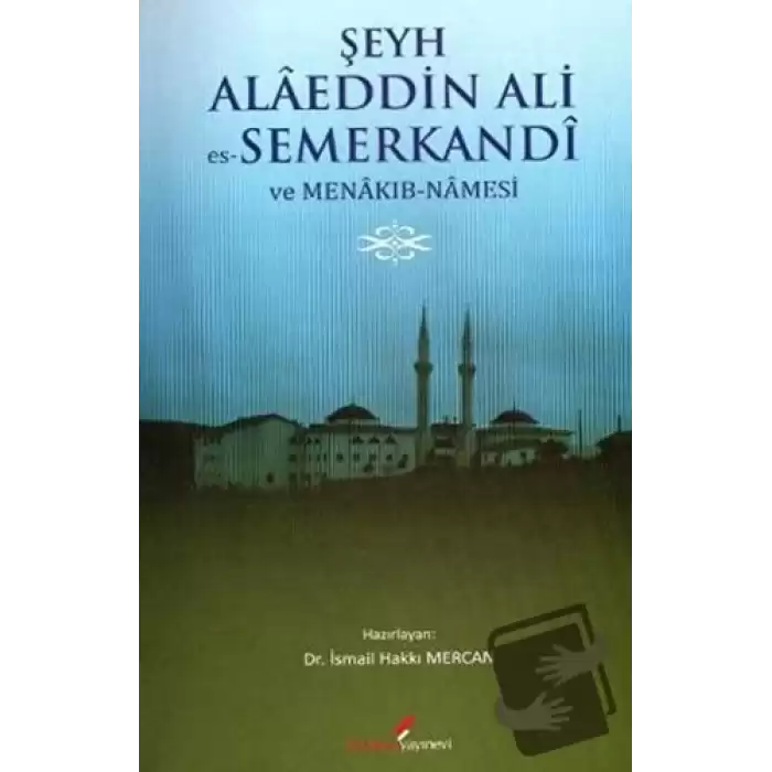 Şeyh Alaeddin Ali es-Semerkandi ve Menakıb-Namesi