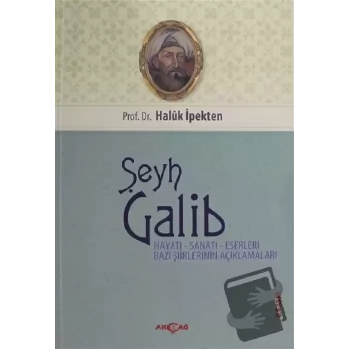 Şeyh Galib Hayatı, Sanatı, Eserleri, Edebi Kişiliği ve Bazı Şiirlerinin Açıklamaları