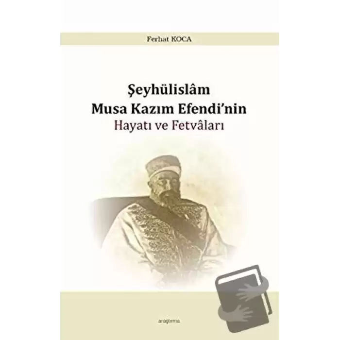 Şeyhülislam Musa Kazım Efendi’nin Hayatı ve Fetvaları