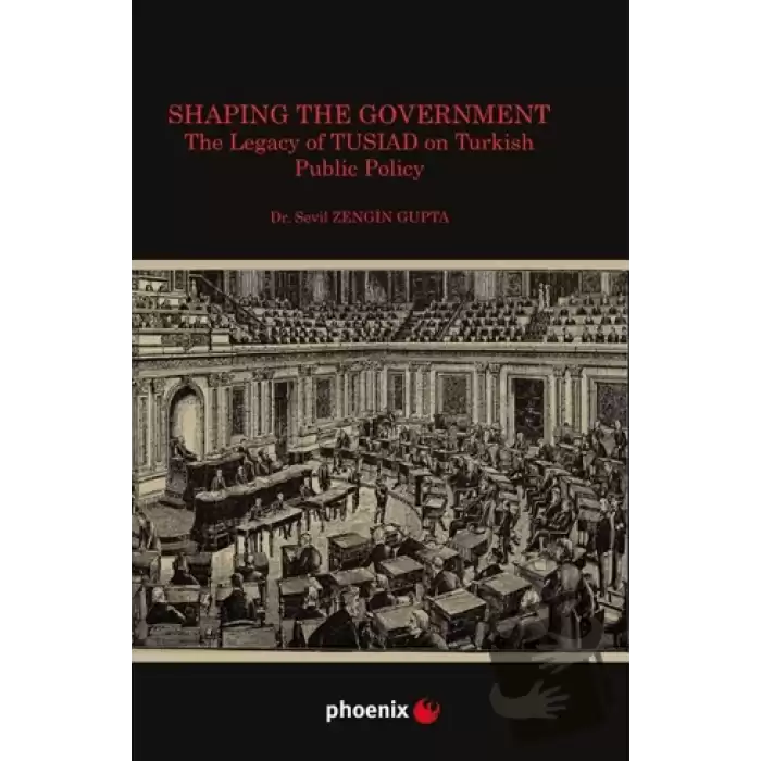 Shaping the Government The Legacy of TUSIAD on Turkısh Public Policy